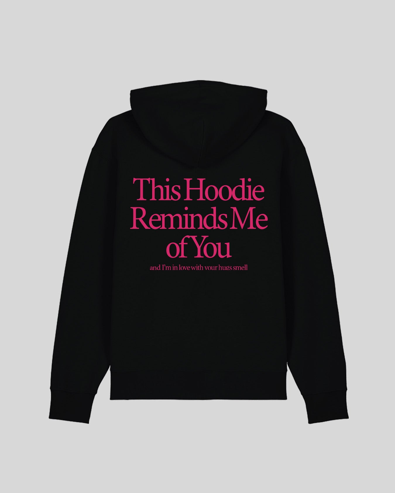 THIS HOODIE REMINDS ME OF YOU