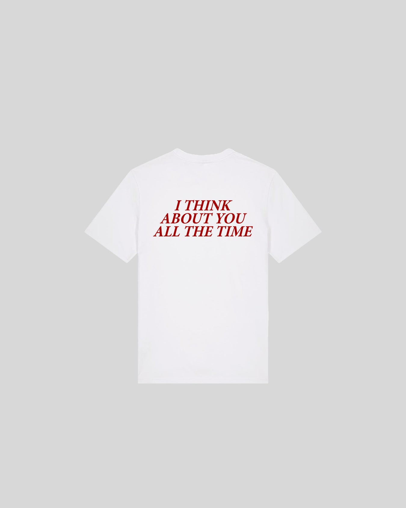 I THINK ABOUT YOU ALL THE TIME