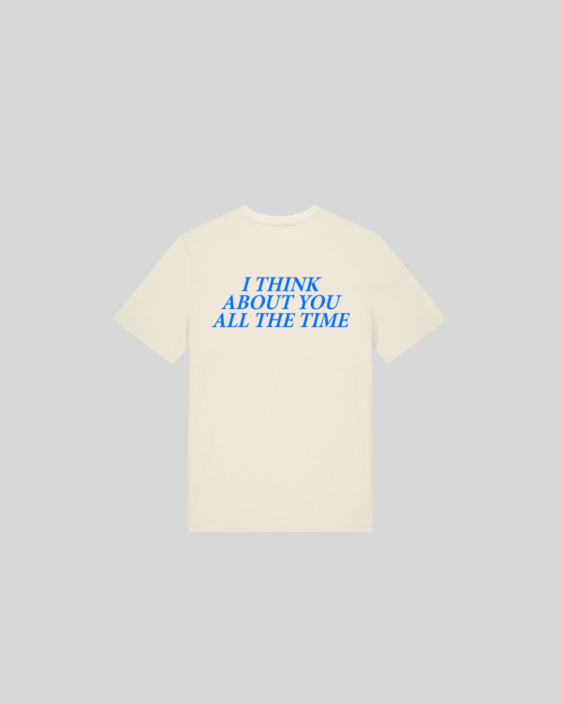 I THINK ABOUT YOU ALL THE TIME