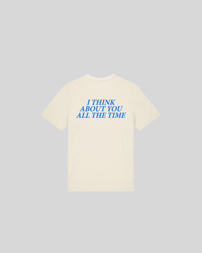 I THINK ABOUT YOU ALL THE TIME