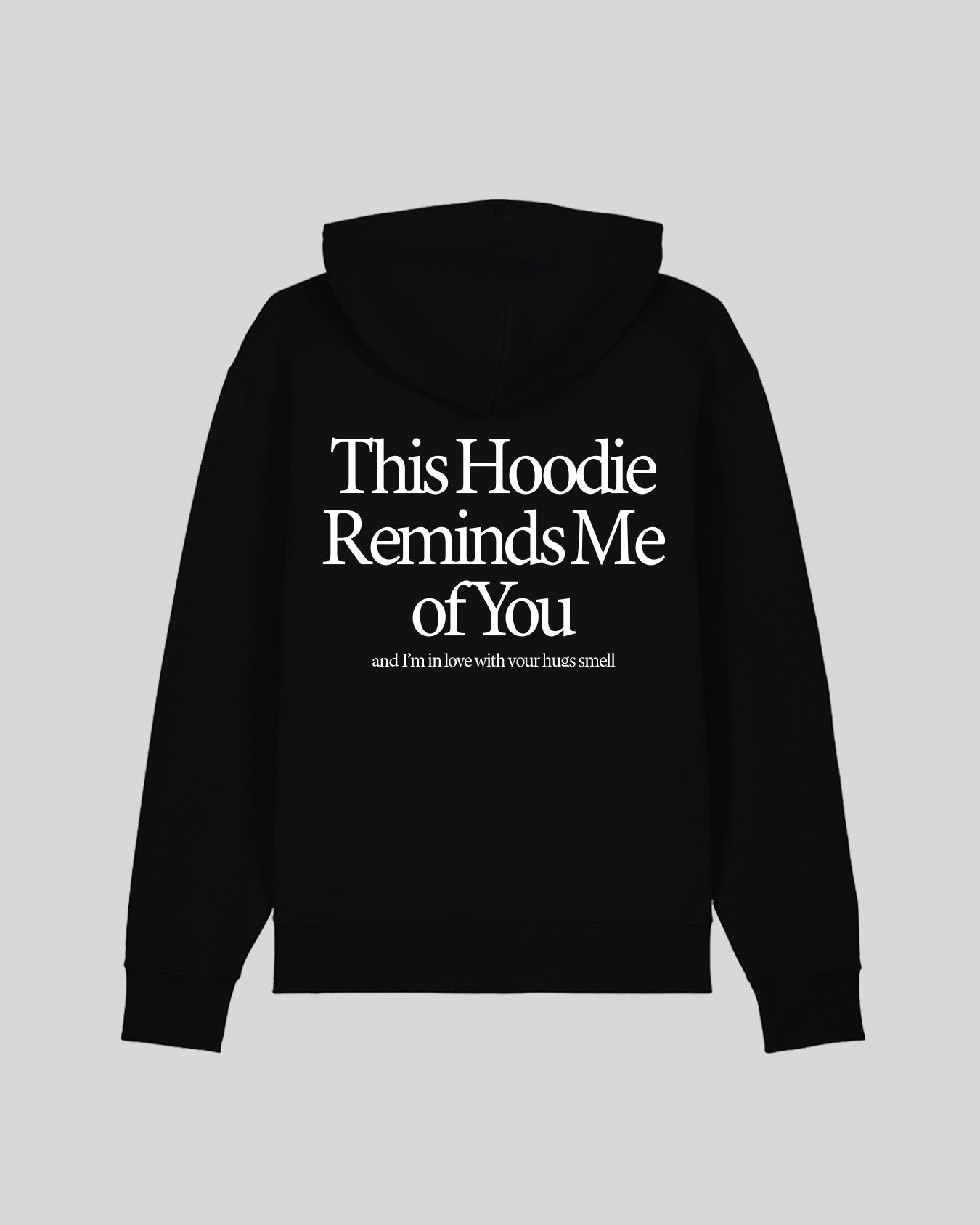 THIS HOODIE REMINDS ME OF YOU